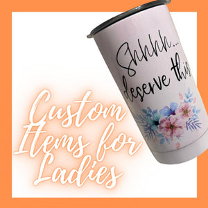 Custom Items for the Ladies