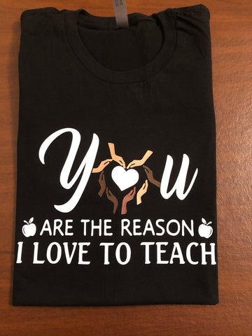 You are the reason I love to teach shirt