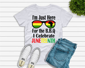I'm just here for the BBQ I Celebrate Juneteenth t shirt